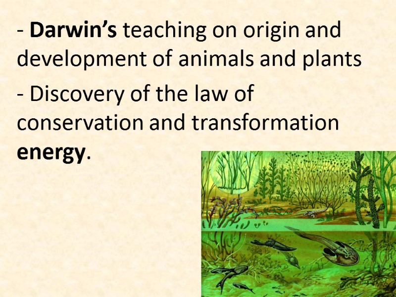 - Darwin’s teaching on origin and development of animals and plants - Discovery of